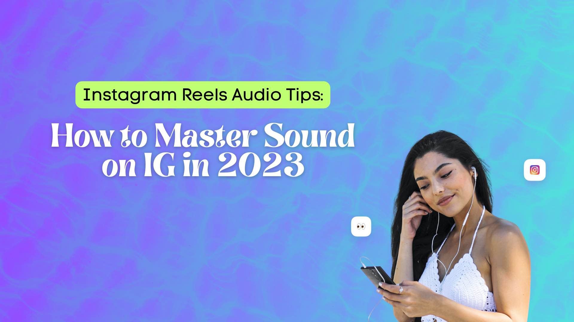 Instagram Reels Audio Tips: How to Master Sound on IG in 2023