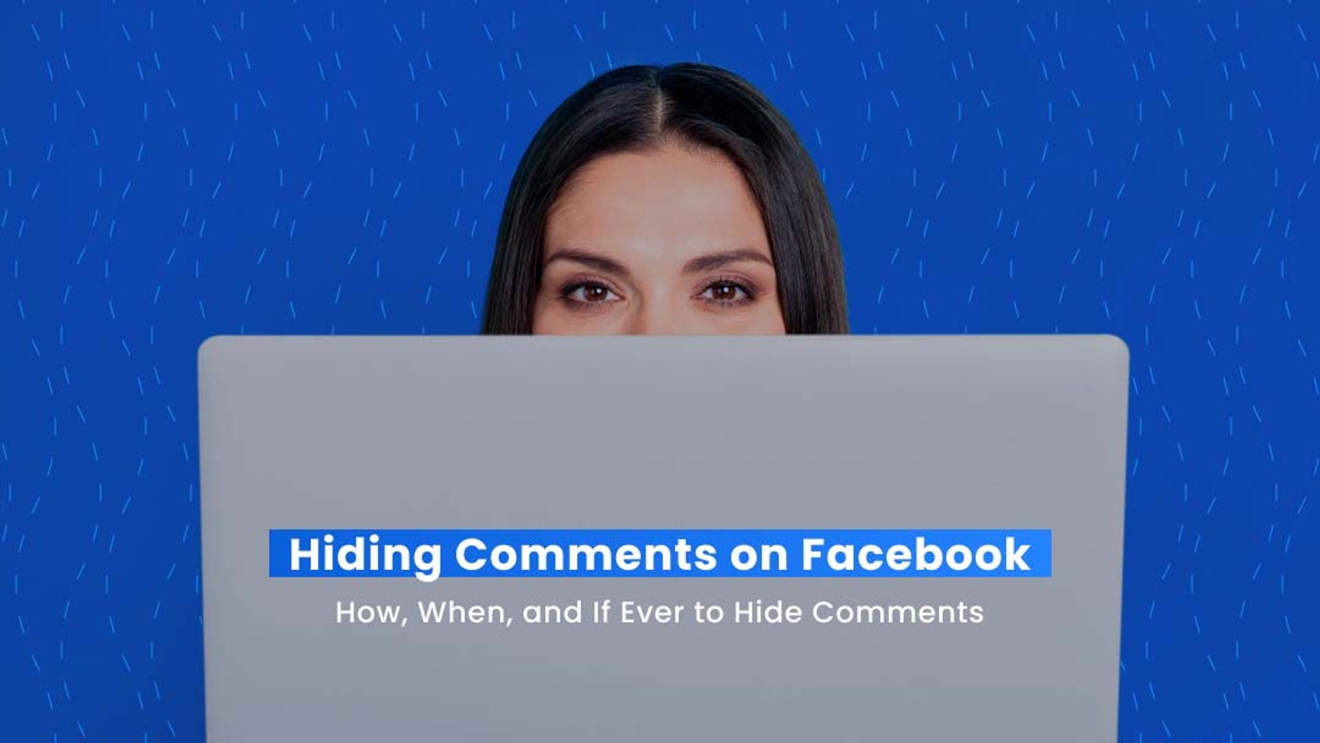 Hiding Comments on Facebook: How, When, and If Ever to Hide Comments