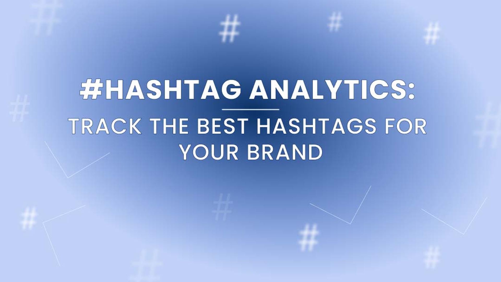Hashtag Analytics: Track the Best Hashtags for Your Brand